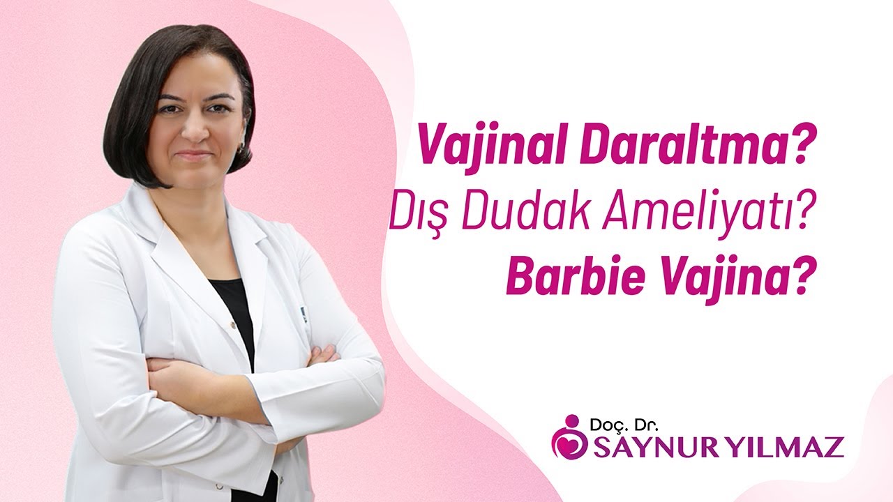 Vajina Daraltma, Dış Dudak Ameliyatı ve Barbie Vajina Estetiği 